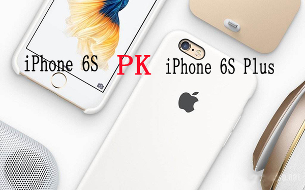苹果两款手机对比 Iphone 6s与iphone 6s Plus 科技频道 手机搜狐